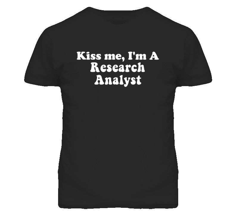 Kiss Me I'm A Research Analyst Funny Occupation T Shirt