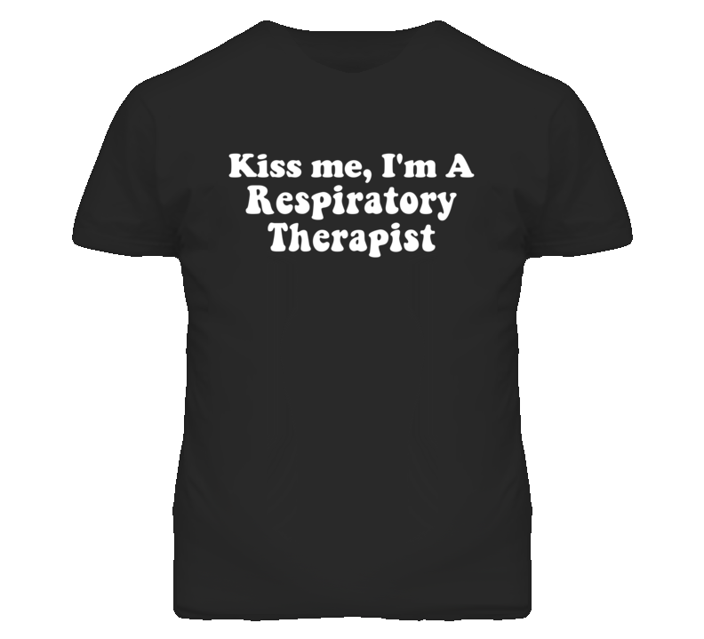 Kiss Me I'm A Respiratory Therapist Funny Occupation T Shirt