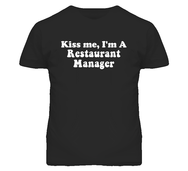 Kiss Me I'm A Restaurant Manager Funny Occupation T Shirt