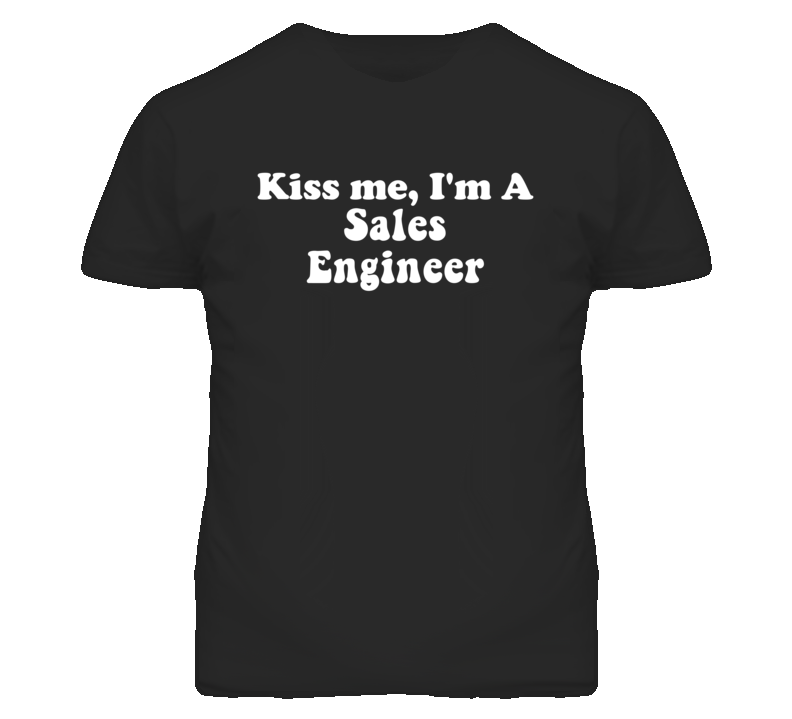 Kiss Me I'm A Sales Engineer Funny Occupation T Shirt