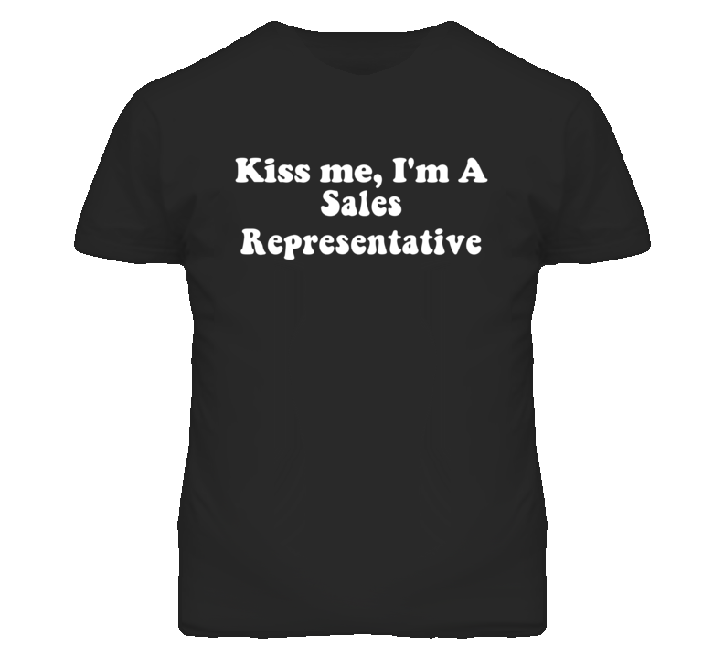Kiss Me I'm A Sales Representative Funny Occupation T Shirt