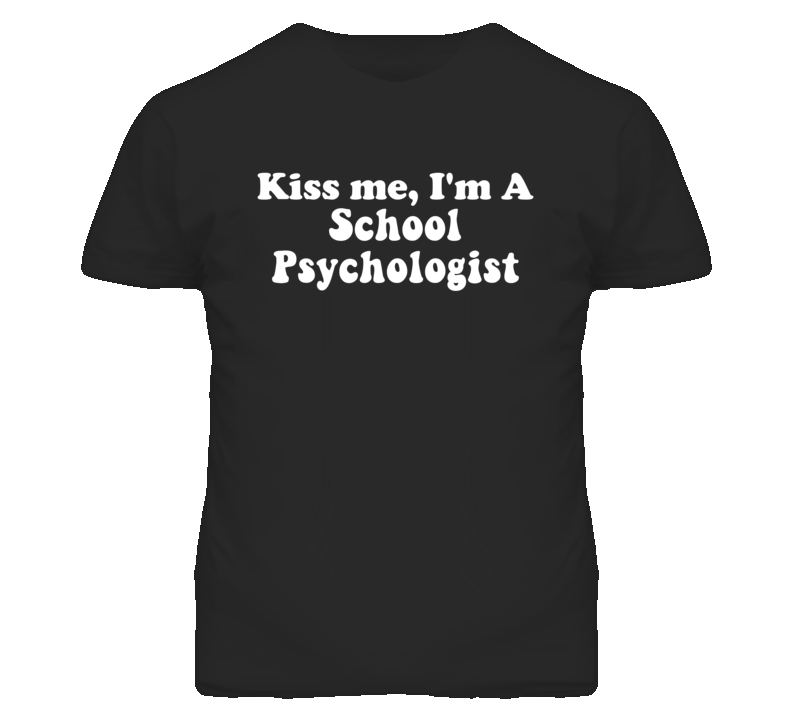 Kiss Me I'm A School Psychologist Funny Occupation T Shirt