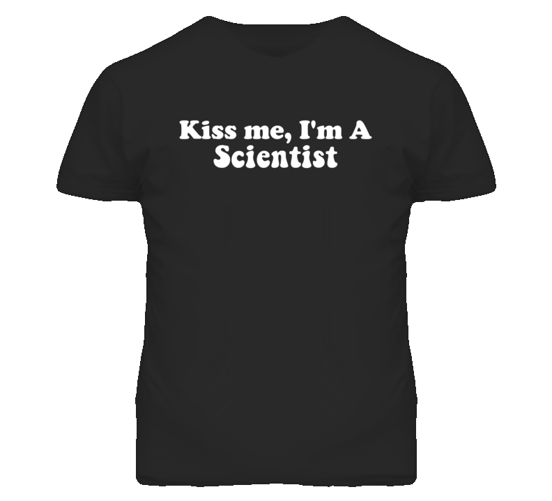 Kiss Me I'm A Scientist  Funny Occupation T Shirt