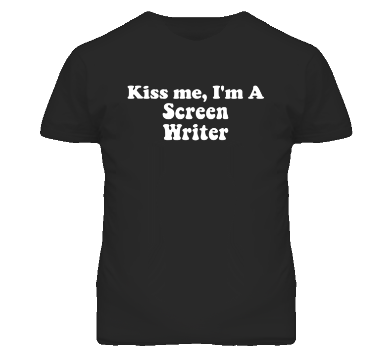 Kiss Me I'm A Screen Writer Funny Occupation T Shirt
