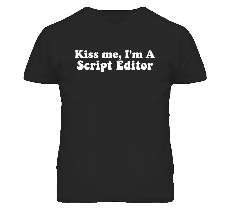 Kiss Me I'm A Script Editor Funny Occupation T Shirt