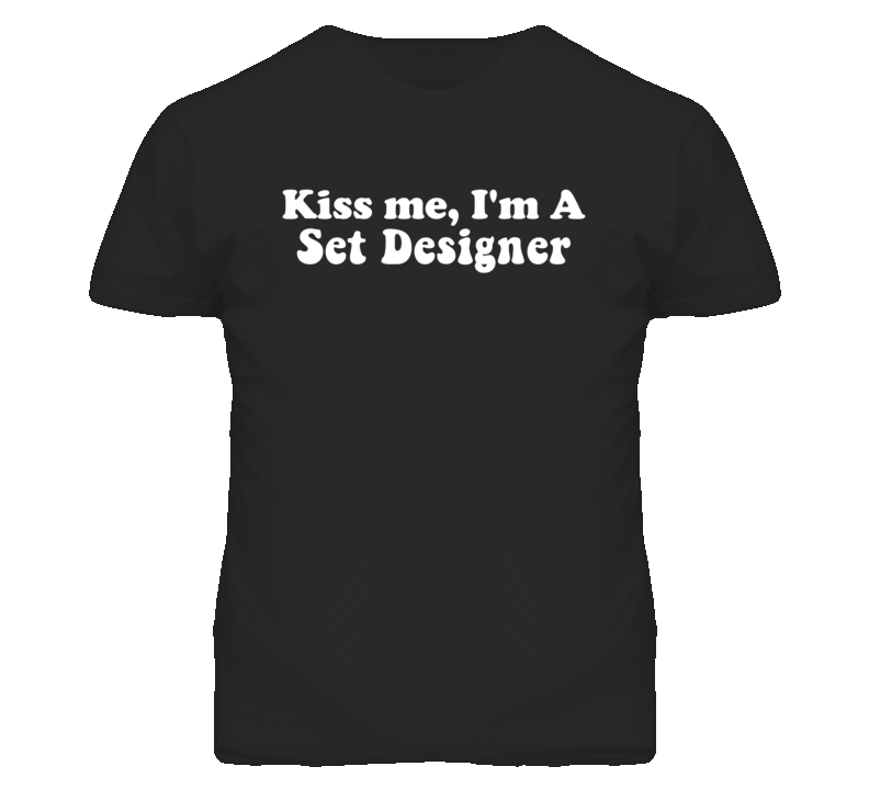 Kiss Me I'm A Set Designer Funny Occupation T Shirt