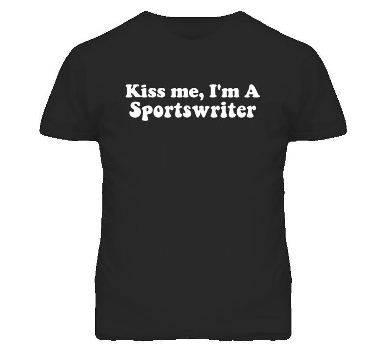 Kiss Me I'm A Sportswriter  Funny Occupation T Shirt