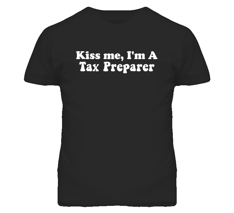 Kiss Me I'm A Tax Preparer Funny Occupation T Shirt