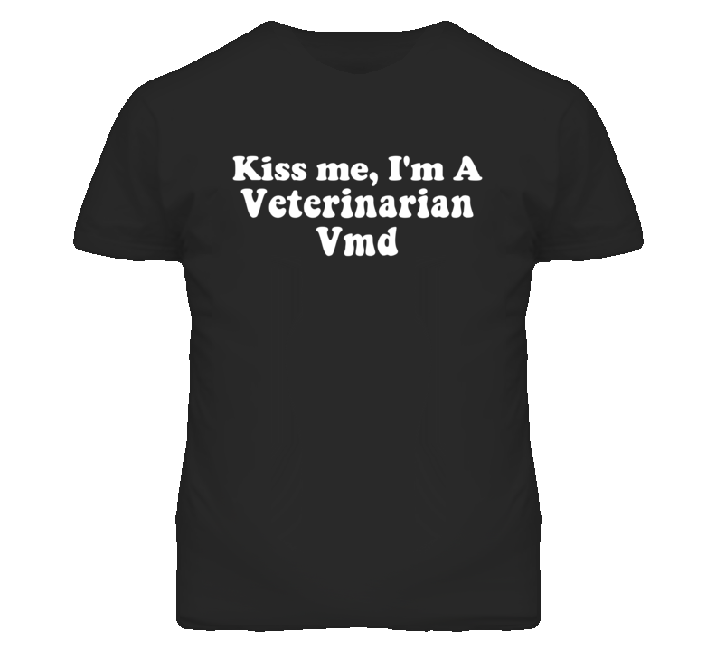 Kiss Me I'm A Veterinarian Vmd Funny Occupation T Shirt Kiss Me I'm A Veterinarian Vmd Funny Occupation T Shirt