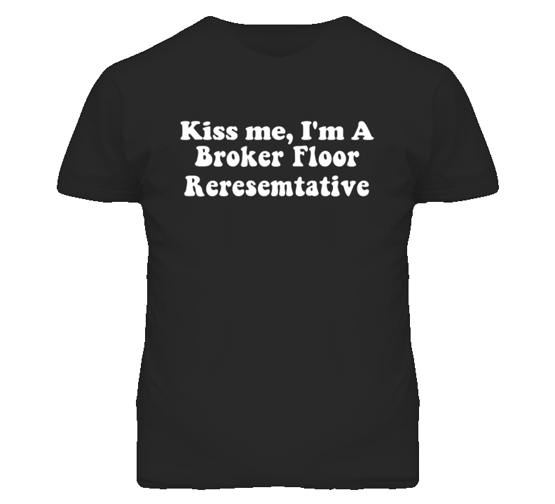 Kiss Me I'm A Broker Floor Reresemtative Funny Occupation T Shirt
