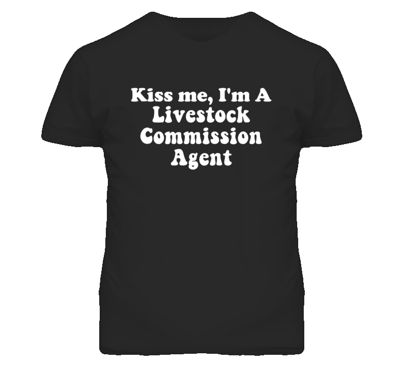 Kiss Me I'm A Livestock Commission Agent Funny Occupation T Shirt Kiss Me I'm A Livestock Commission Agent Funny Occupation T Shirt