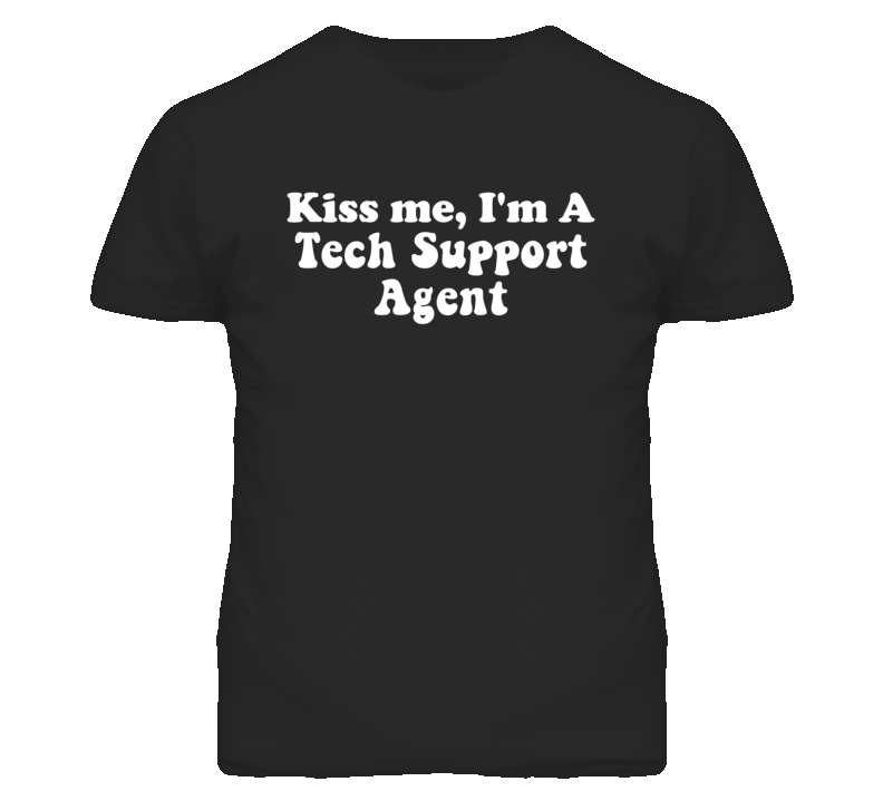 Kiss Me I'm A Tech Support Agent Funny Occupation T Shirt Kiss Me I'm A Tech Support Agent Funny Occupation T Shirt
