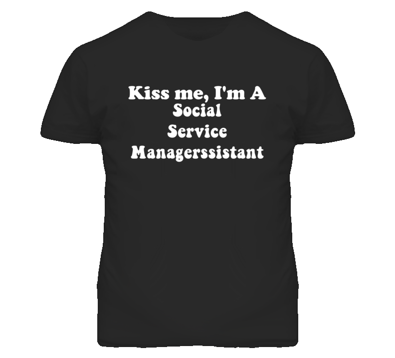Kiss Me I'm A Social Service Managerssistant Funny Occupation T Shirt
