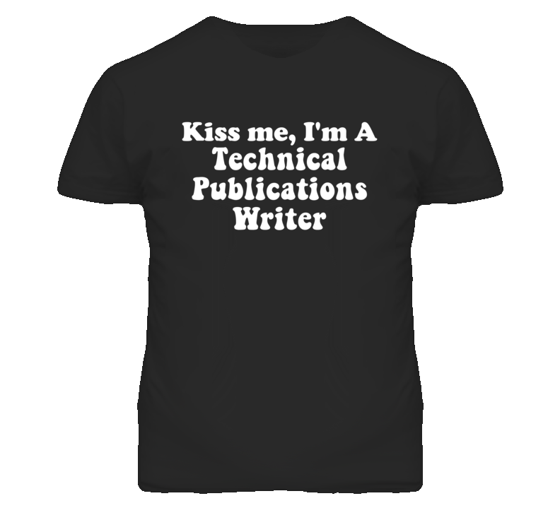 Kiss Me I'm A Technical Publications Writer Funny Occupation T Shirt