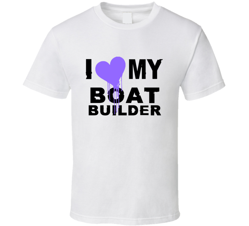 Boat Builder I Heart My Occupation T Shirts Boat Builder I Heart My Occupation T Shirts