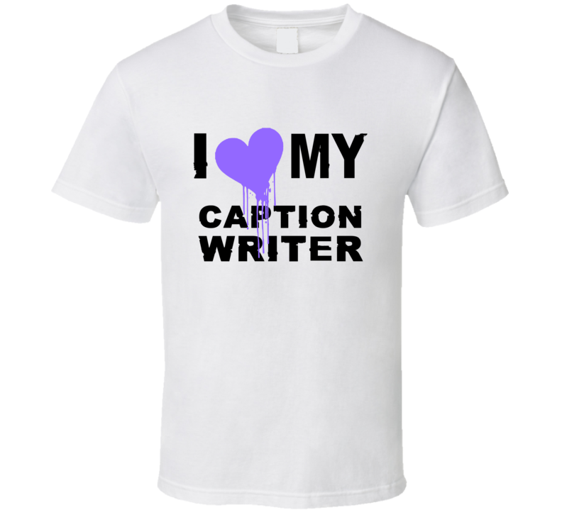 Caption Writer I Heart My Occupation T Shirts