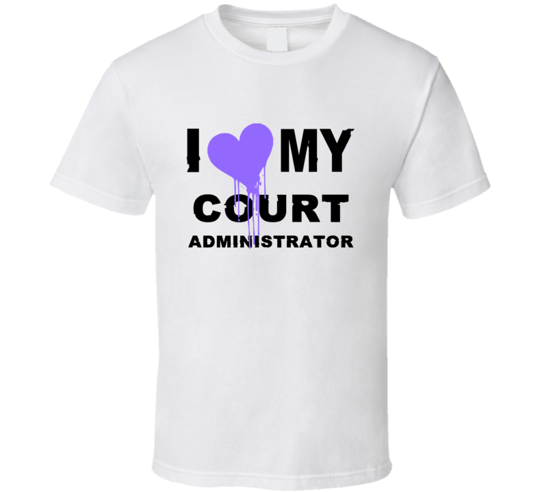 Court Administrator I Heart My Occupation T Shirts
