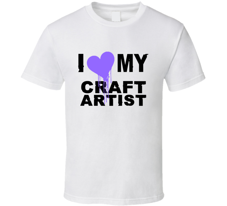 Craft Artist I Heart My Occupation T Shirts