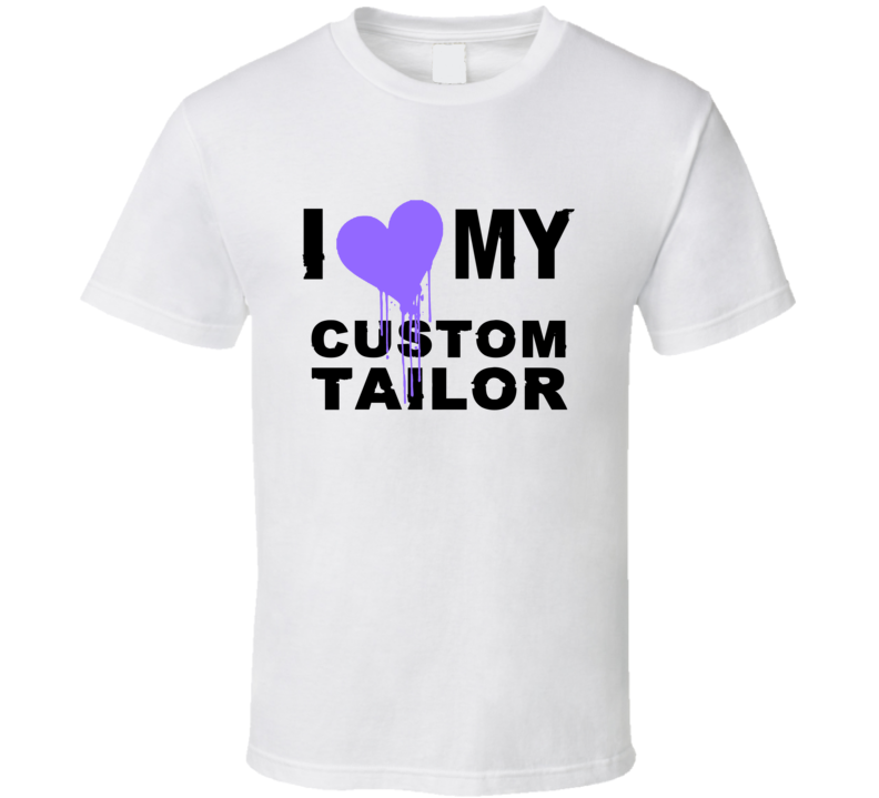 Custom Tailor I Heart My Occupation T Shirts