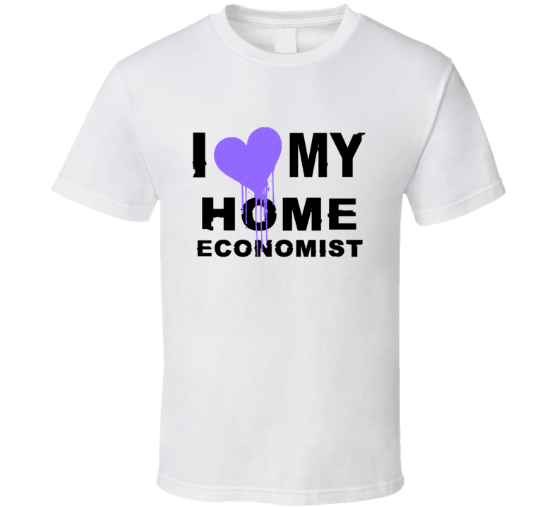 Home Economist I Heart My Occupation T Shirts