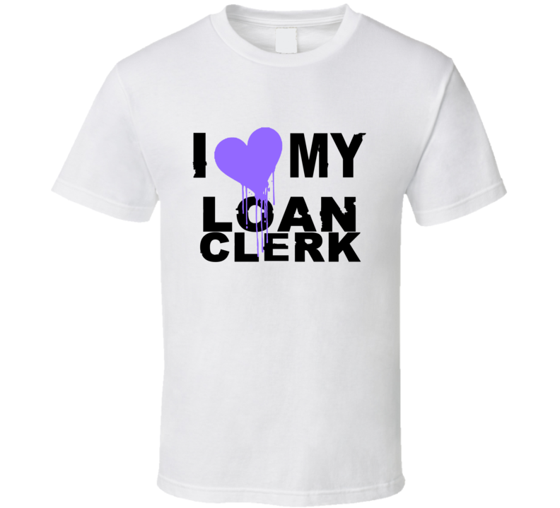 Loan Clerk I Heart My Occupation T Shirts