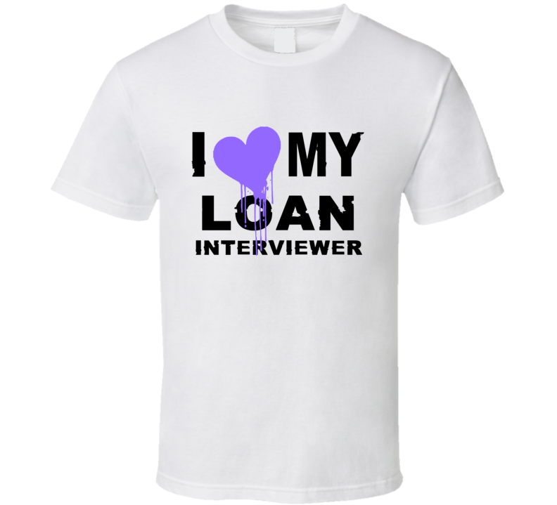 Loan Interviewer I Heart My Occupation T Shirts