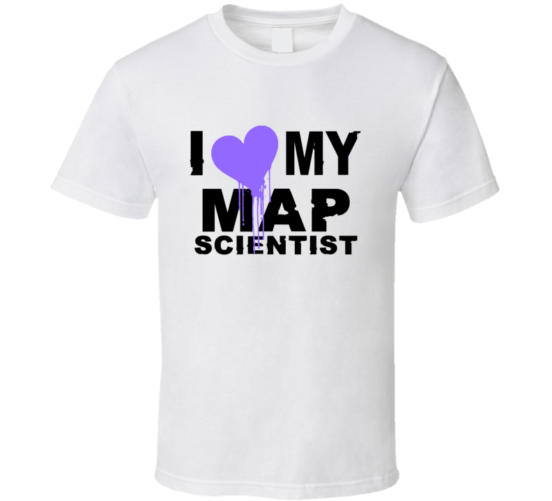 Map Scientist I Heart My Occupation T Shirts