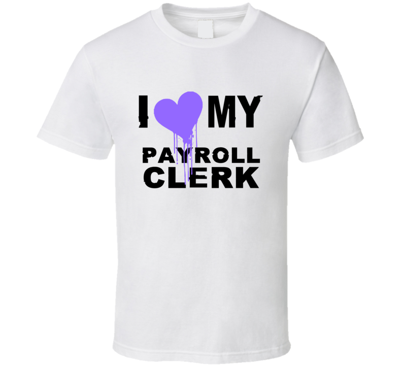 Payroll Clerk I Heart My Occupation T Shirts