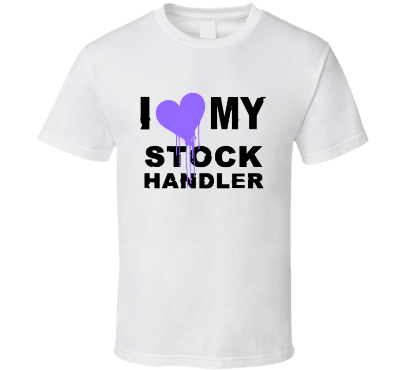 Stock Handler I Heart My Occupation T Shirts