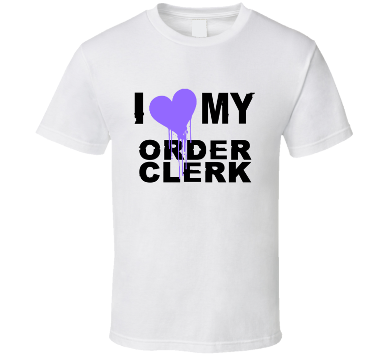 Order Clerk  I Heart My Occupation T Shirts