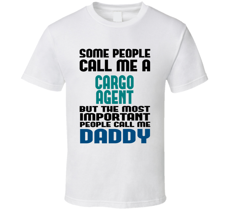 Cargo Agent Some People Call Me Occupation T Shirt