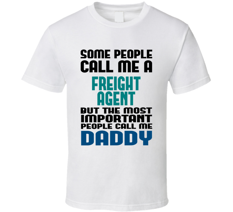 Freight Agent Some People Call Me Occupation T Shirt