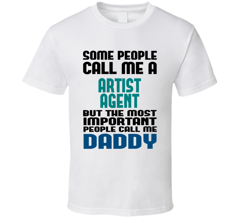 Artist Agent  Some People Call Me Occupation T Shirt