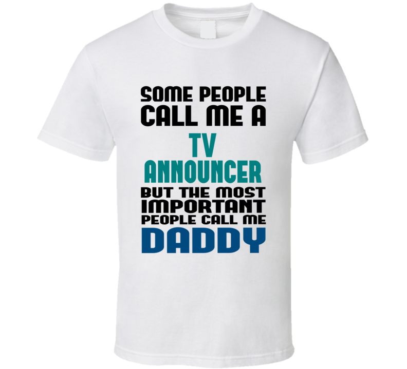 TV Announcer Some People Call Me Occupation T Shirt