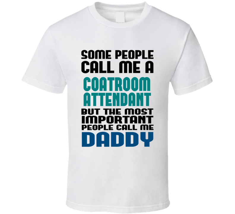 Coatroom Attendant Some People Call Me Occupation T Shirt
