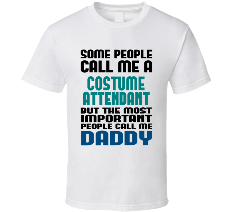 Costume Attendant Some People Call Me Occupation T Shirt