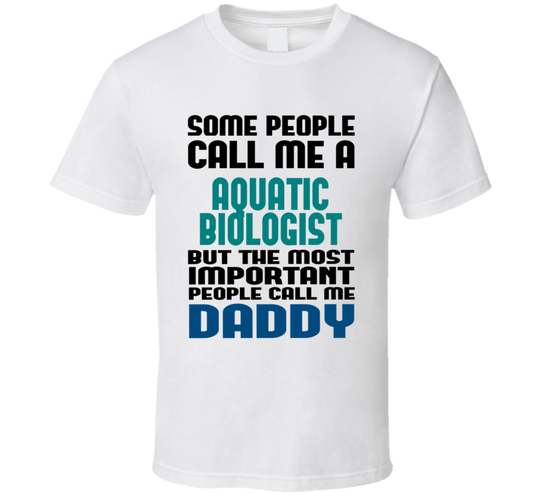 Aquatic Biologist  Some People Call Me Occupation T Shirt