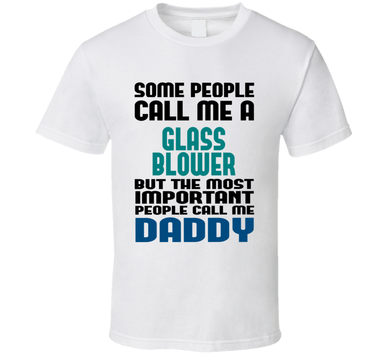 Glass Blower Some People Call Me Occupation T Shirt