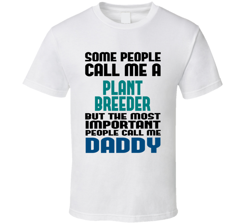 Plant Breeder Some People Call Me Occupation T Shirt