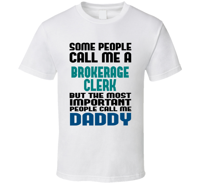 Brokerage Clerk Some People Call Me Occupation T Shirt