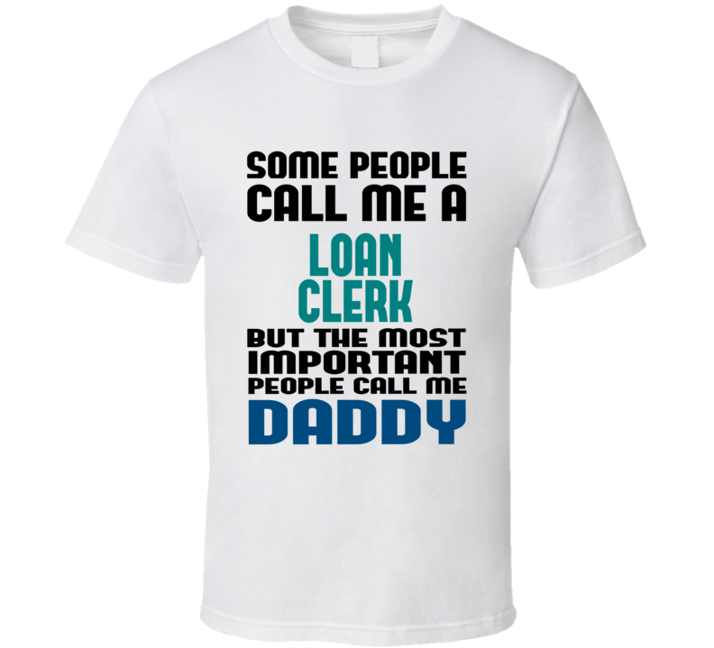 Loan Clerk Some People Call Me Occupation T Shirt