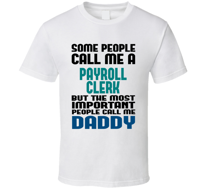 Payroll Clerk Some People Call Me Occupation T Shirt