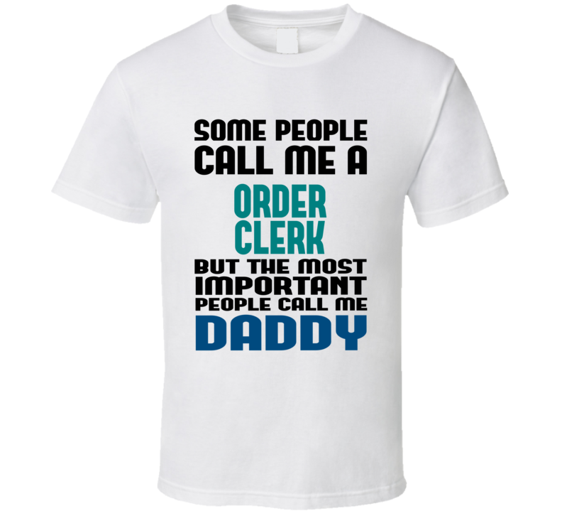 Order Clerk  Some People Call Me Occupation T Shirt