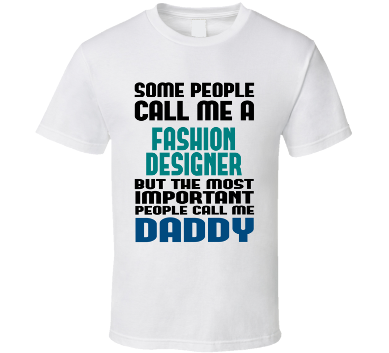 Fashion Designer Some People Call Me Occupation T Shirt Fashion Designer Some People Call Me Occupation T Shirt