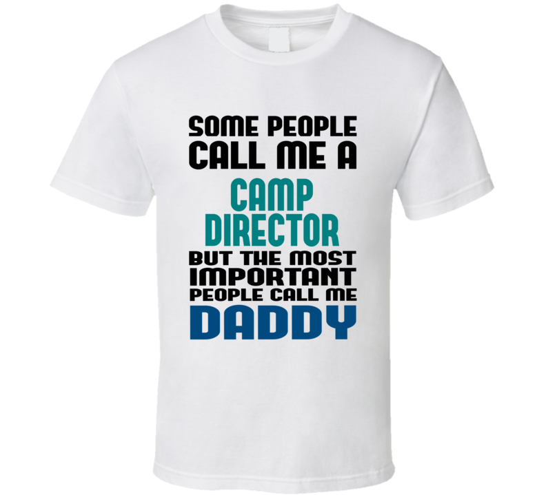 Camp Director Some People Call Me Occupation T Shirt