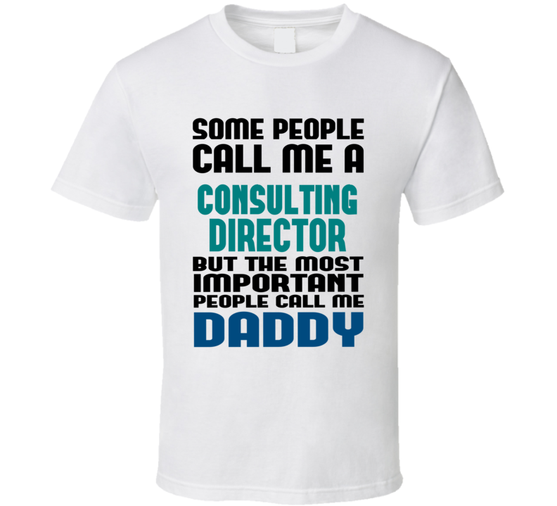 Consulting Director Some People Call Me Occupation T Shirt Consulting Director Some People Call Me Occupation T Shirt