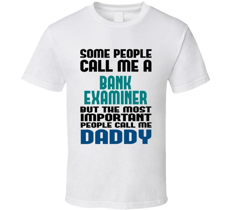 Bank Examiner Some People Call Me Occupation T Shirt Bank Examiner Some People Call Me Occupation T Shirt