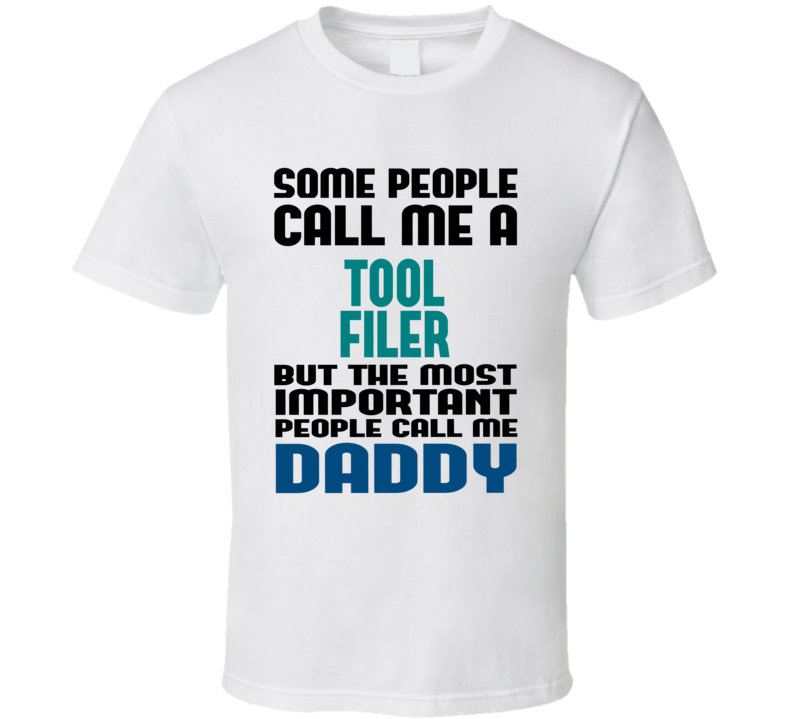 Tool Filer Some People Call Me Occupation T Shirt Tool Filer Some People Call Me Occupation T Shirt