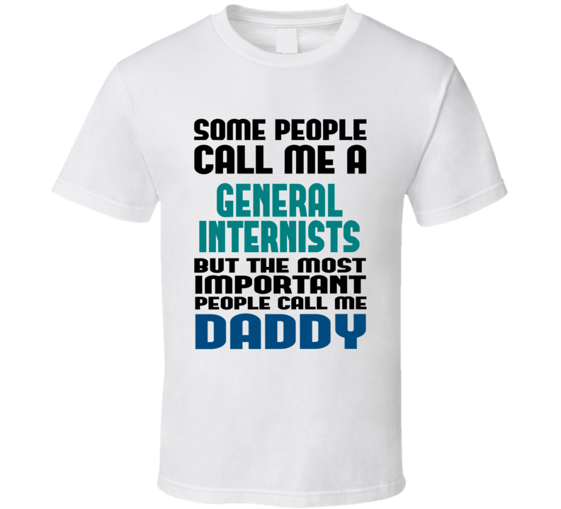General Internists Some People Call Me Occupation T Shirt General Internists Some People Call Me Occupation T Shirt