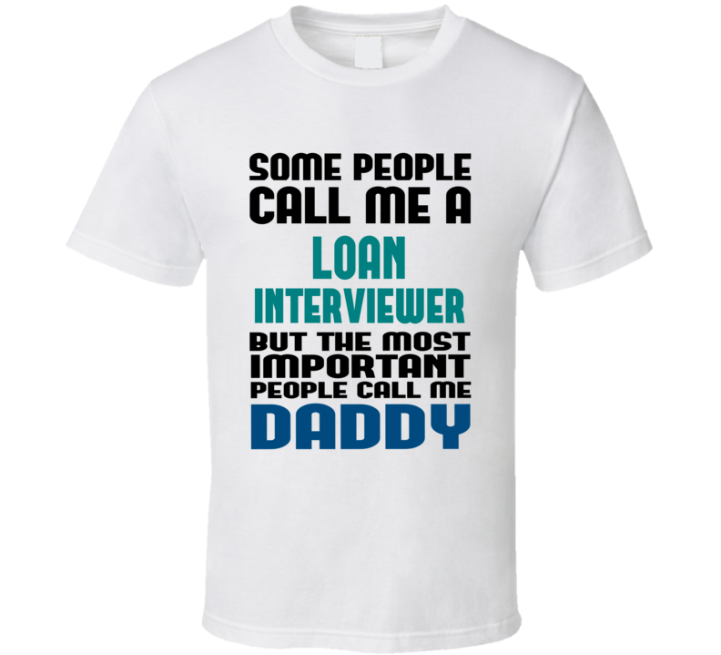 Loan Interviewer Some People Call Me Occupation T Shirt Loan Interviewer Some People Call Me Occupation T Shirt
